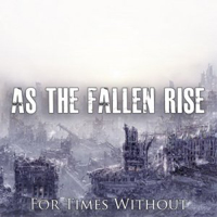 As The Fallen Rise - For Times Without