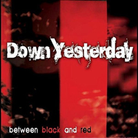 Down Yesterday - Between Black And Red