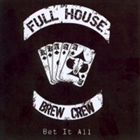 Full House Brew Crew - Bet It All