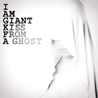 I Am Giant - Kiss From A Ghost (Single)