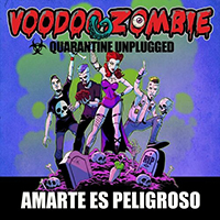 Voodoo Zombie - Amarte Es Peligroso (Quarantine Unplugged) [En Vivo]