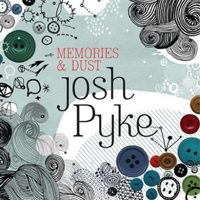 Josh Pyke - Memories & Dust (UK Edition)
