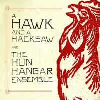 A Hawk And A Hacksaw - A Hawk And A Hacksaw And The Hun Hangar Ensemble