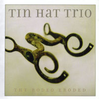 Tin Hat Trio - The Rodeo Eroded