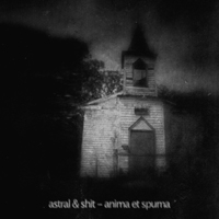 Astral & Shit - Anima Et Spuma