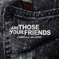 Are Those Your Friends - Lambs Turn Into Lions