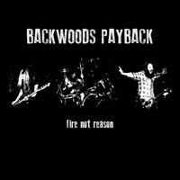 Backwoods Payback - Fire Not Reason