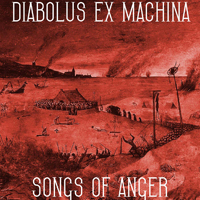 Diabolus Ex Machina - Songs Of Anger