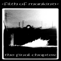 Filth Of Mankind - The Final Chapter