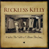 Reckless Kelly - Under The Table & Above The Sun