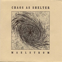 Chaos As Shelter - Maelstrom