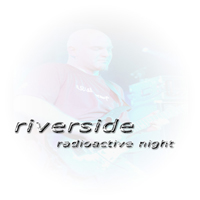 Riverside - Radioactive Night @ Megaclub / 14.10.2004