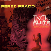Perez Prado & His Orchestra - Exotic Suite Of The Americas
