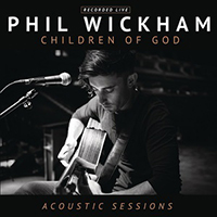 Phil Wickham - Children of God (Acoustic Sessions)