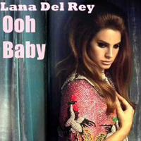 Lana Del Rey - Unreleased Songs & Demos: Ooh Baby