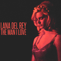 Lana Del Rey - Unreleased Songs & Demos: The Man I Love