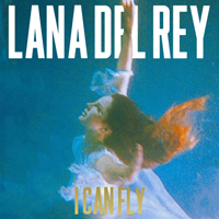 Lana Del Rey - I Can Fly (Single)