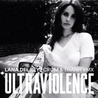 Lana Del Rey - Ultraviolence (Crom & Thanh Remix) (Single)