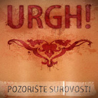 Urgh! - Pozoriste Surovosti