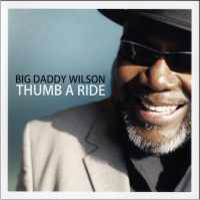 Big Daddy Wilson - Thumb A Ride
