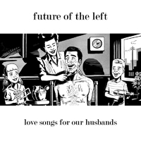 Future Of The Left - Love Songs for Our Husbands (EP)