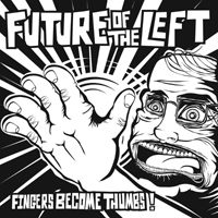 Future Of The Left - Fingers Become Thumbs/The Lord Hates A Coward (Single)