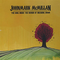 John Mark McMillan - The Song Inside The Sounds Of Breaking Down (Deluxe Edition)