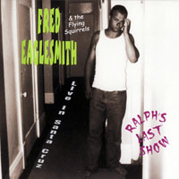 Fred Eaglesmith - Ralphs's Last Show: Live In Sants Cruz (CD 1)