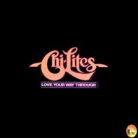 Chi-Lites - Love Your Way Through