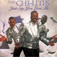 Chi-Lites - Just Say You Love Me
