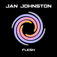 Jan Johnston - Flesh (2019 Remixes MCD)