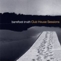 Barefoot Truth - Club House Sessions (EP)