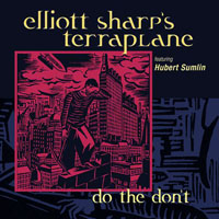 Elliott Sharp - Elliot Sharp's Terraplane - Do The Don't (split)