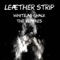 Leaether Strip - White As Chalk - The Remixes