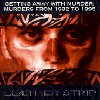 Leaether Strip - Getting Away With Murder: Murders from 1982 To 1995