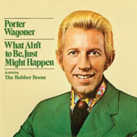 Porter Wagoner - What Ain't To Be Just Might Happen