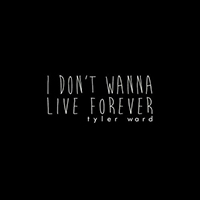 Tyler Ward - I Don't Wanna Live Forever (Fifty Shades Darker) (originally by ZAYN & Taylor Swift)