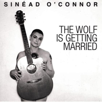 Sinead O'Connor - The Wolf Is Getting Married (Single)