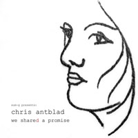 Chris Antblad - We Shared A Promise