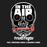 True Tiger - In The Air (Single) (feat. Professor Green & Maverick Sabre)