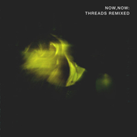 Now, Now - Threads Remixed (EP)