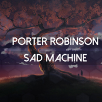 Porter Robinson - Sad Machine