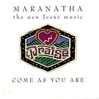 Maranatha (USA, CA) - Come As You Are