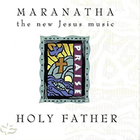 Maranatha (USA, CA) - Holy Father