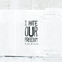 I Hate Our Freedom - This Year's Best Disaster