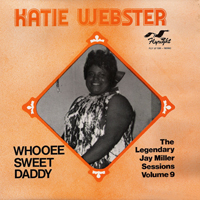 Katie Webster - Whooee Sweet Daddy: The Legendary Jay Miller Sessions