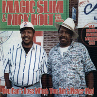 Magic Slim - Chicago Blues Sessions, vol. 10: Magic Slim and Nick Holt & The Teardrops - You Can't Lose What You Ain't Never Had (1989-91) (Split)