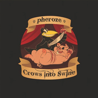 Pheroze - Crows Into Swine