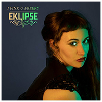 Eklipse - I Fink U Freeky (Single)