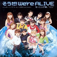 Morning Musume - Sou Da! We're Alive  (Single)